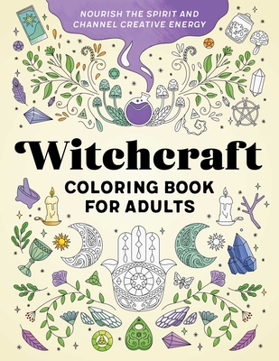 Witchcraft Coloring Book for Adults: Nourish the Spirit and Channel Creative Energy - Rockridge Press