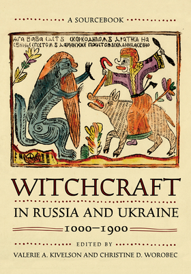 Witchcraft in Russia and Ukraine, 1000-1900: A Sourcebook - Kivelson, Valerie A (Editor), and Worobec, Christine D (Editor)