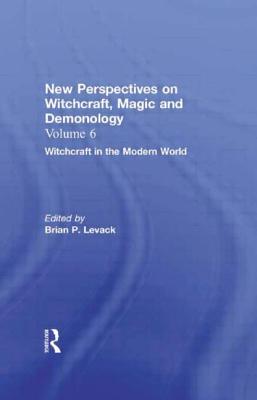 Witchcraft in the Modern World: New Perspectives on Witchcraft, Magic, and Demonology - Levack, Brian P. (Editor)