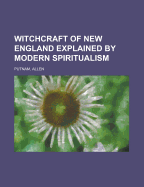 Witchcraft of New England Explained by Modern Spiritualism