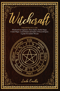 Witchcraft: This book include: Witchcraft for beginners, Moon Spells, Herbal Magic, Cristal Magic. Learn Rituals and Spells of Wicca Religion. A guide for modern Wiccan.