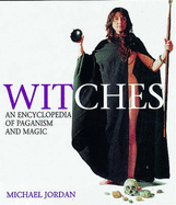 Witches: An Encyclopedia of Paganism & Magic
