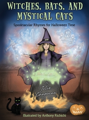 Witches, Bats, and Mystical Cats: Spooktacular Rhymes for Halloween Time - Chapman, Julie