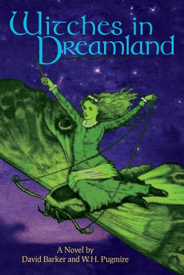 Witches in Dreamland: A Novel by David Barker and W. H. Pugmire - Barker, David, and Pugmire, W H