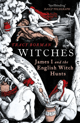 Witches: James I and the English Witch Hunts - Borman, Tracy