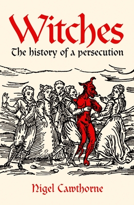 Witches: The History of a Persecution - Cawthorne, Nigel