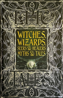 Witches, Wizards, Seers & Healers Myths & Tales: Epic Tales - Purkiss, Diane (Foreword by)