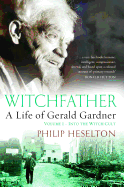 WITCHFATHER: Into the Witch Cult: A Life of Gerald Gardner