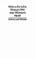 With a Fly's Eye, Whale's Wit, and Woman's Heart: Animals and Women