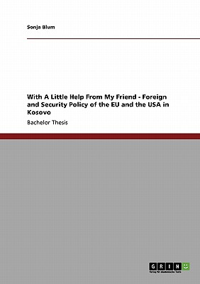 With A Little Help From My Friend - Foreign and Security Policy of the EU and the USA in Kosovo - Blum, Sonja