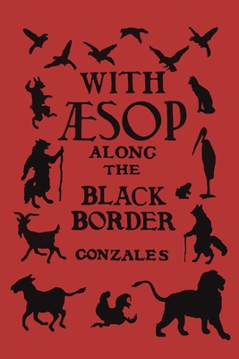 With Aesop Along the Black Border - Gonzales, Ambrose E