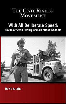 With All Deliberate Speed: Court-Ordered Busing and American Schools - Aretha, David