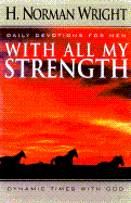 With All My Strength: Dynamic Times with God: Devotions for Men