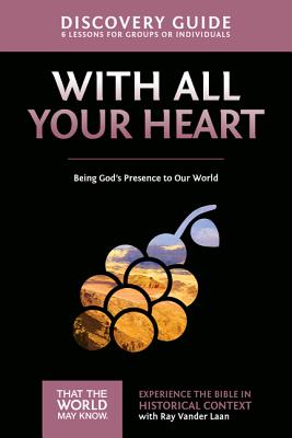 With All Your Heart Discovery Guide: Being God's Presence to Our World 10 - Vander Laan, Ray, and Sorenson, Stephen And Amanda