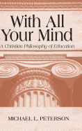 With All Your Mind: Christian Philosophy of Education