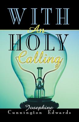 With an Holy Calling - Edwards, Josephine Cunnington