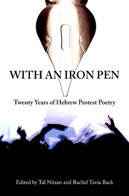 With an Iron Pen: Twenty Years of Hebrew Protest Poetry - Nitzan, Tal (Editor), and Back, Rachel Tzvia (Editor)