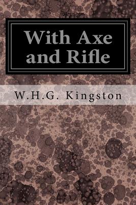 With Axe and Rifle - Kingston, W H G