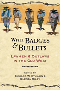With Badges and Bullets: Lawmen and Outlaws in the Old West