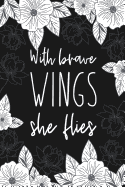 With Brave Wings She Flies: Blank Lined Notebook for Writing/ 120 pages/ 6"x9"