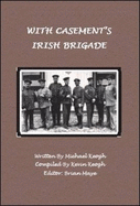 With Casement's Irish Brigade - Keogh, Michael, and Keogh, Kevin (Compiled by), and Maye, Brian (Editor)