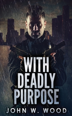 With Deadly Purpose - Wood, John W