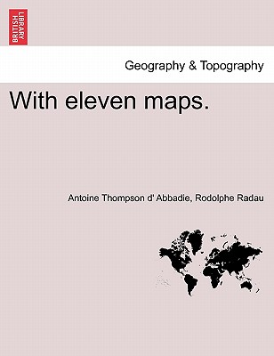 With eleven maps. - Abbadie, Antoine Thompson D', and Radau, Rodolphe