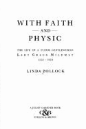 With Faith and Physic: The Life of a Tudor Gentlewoman - Lady Grace Mildmay, 1552-1620