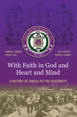 With Faith in God and Heart and Mind: A History of Omega Psi Phi Fraternity - Hobson, Maurice J., and Cole, Eddie R., and Harper, Jim C.