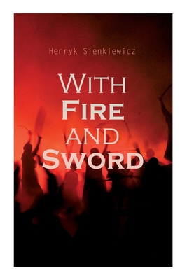 With Fire and Sword - Sienkiewicz, Henryk, and Curtin, Jeremiah, and Van Muyden, Evert