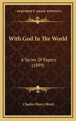 With God in the World: A Series of Papers (1899) - Brent, Charles Henry