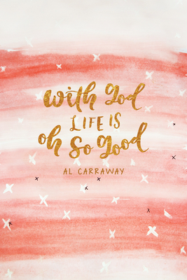 With God, Life Is Oh So Good - Carraway, Al