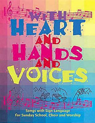 With Heart and Hands and Voices: Songs with Sign Language for Sunday School, Choir, and Worship - Harrison, Susan J, and Tyree, Debra