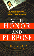 With Honor and Purpose: A Scorching First-Hand Account from the Front Lines of Crime
