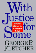 With Justice for Some: Protecting Victims' Rights in Criminal Trials - Fletcher, George P