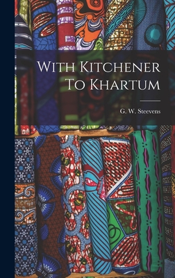 With Kitchener To Khartum - Steevens, G W (George Warrington) (Creator)