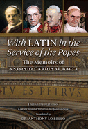 With Latin in the Service of the Popes: The Memoirs of Antonio Cardinal Bacci (1885&#8210;1971)