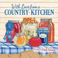 With Love from a Country Kitchen: Homegrown Memories and Recipes