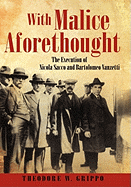 With Malice Aforethought: The Execution of Nicola Sacco and Bartolomeo Vanzetti
