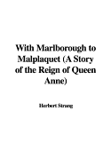 With Marlborough to Malplaquet (a Story of the Reign of Queen Anne)