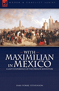 With Maximilian in Mexico: A Lady's Experience of the French Adventure