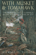 With Musket and Tomahawk: Volume II - The Mohawk Valley Campaign in the Wilderness War of 1777