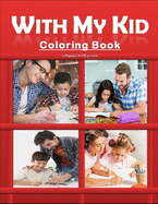 With My Kid Coloring Book: Hours of Happiness with my kid/child coloring book. Funny and amazing coloring activity book with my kids/children. Perfect bithrday gift/present for parents and kids.