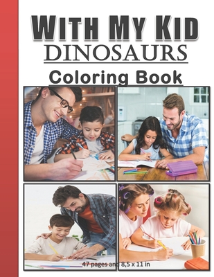 With My Kid Dinosaurs Coloring Book: Hours of Happiness with my kid/child. Funny and amazing coloring activity book with my kids/children. Perfect bithrday gift/present for parents and kids. - Publishing, Tamoh Art