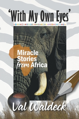 With My Own Eyes: Miracle Stories from Africa - Waldeck, Val