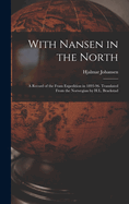 With Nansen in the North; a Record of the Fram Expedition in 1893-96. Translated From the Norwegian by H.L. Braekstad