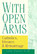 With Open Arms: Catholics and Remarriage