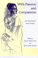 With Passion and Compassion: Third World Women Doing Theology - Fabella, Virginia (Editor), and Oduyoye, Mercy A (Editor), and Berryman, Phillip (Translated by)
