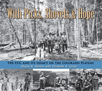 With Picks, Shovels, and Hope: The CCC and Its Legacy on the Colorado Plateau