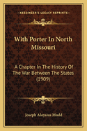 With Porter in North Missouri; A Chapter in the History of the War Between the States